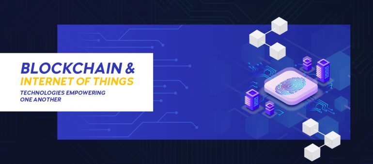 Blockchain and IoT – Technologies empowering one another