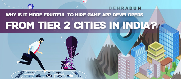 Why hire game app developers from tier 2 cities in India?