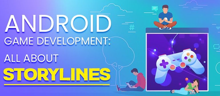 Android Game Development: All About Storylines