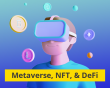 Importance of Metaverse, NFT, and DeFi in the blockchain world
