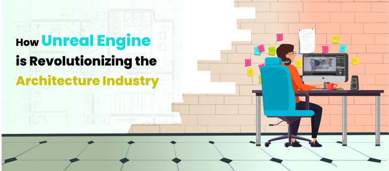 Unreal Engine ArchViz – How UE is Revolutionizing the Architecture Industry?