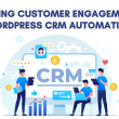 Maximizing Customer Engagement with WordPress CRM Automation