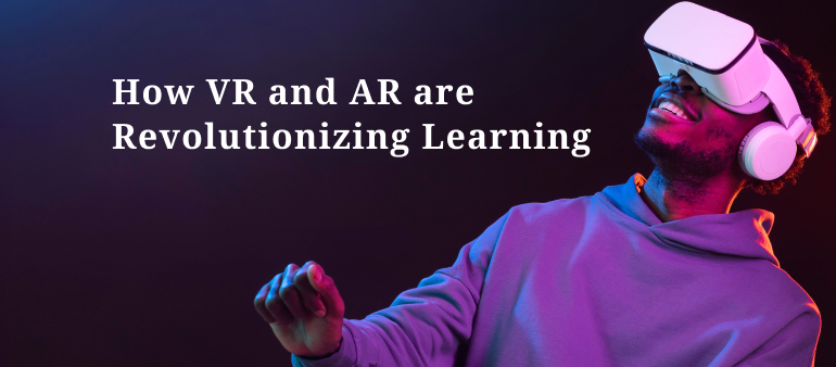 VR and AR in Learning – Benefits & Examples