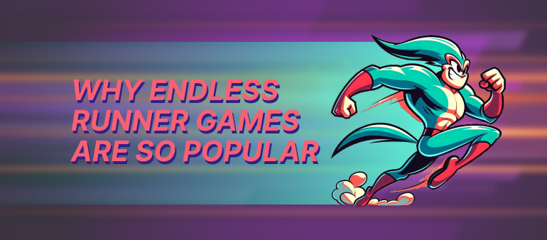 Why Endless Runner Games Are So Popular