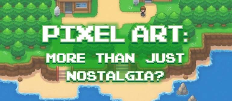 The Resurgence of Pixel Art: More Than Just Nostalgia?