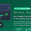 Green Gaming: Eco-friendly Practices of the Gaming Industry Green Gaming: Eco-friendly Practices of the Gaming Industry