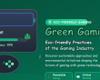 Green Gaming: Eco-friendly Practices of the Gaming Industry