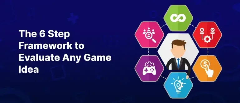 The 6 Step Framework We Use to Evaluate Any Game Idea