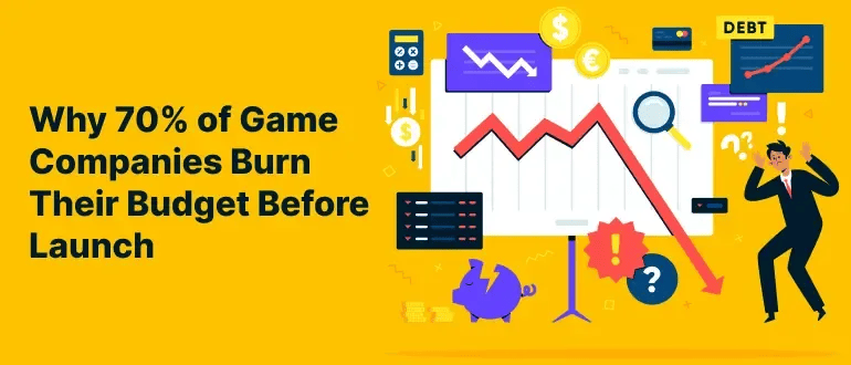 Why 70% of Game Companies Burn Their Budget Before Launch