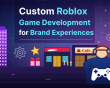 How Custom Roblox Game Development is Powering Brand Experiences in 2026