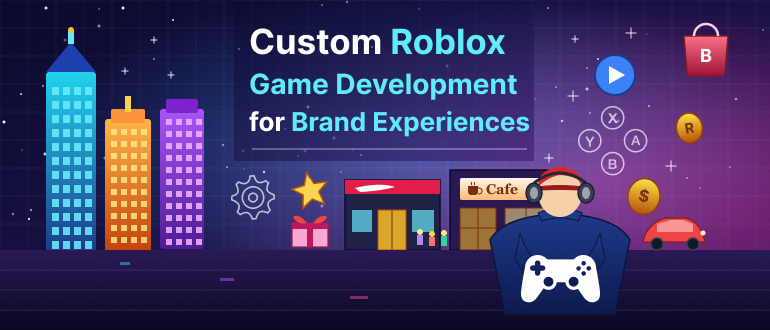 How Custom Roblox Game Development is Powering Brand Experiences in 2026