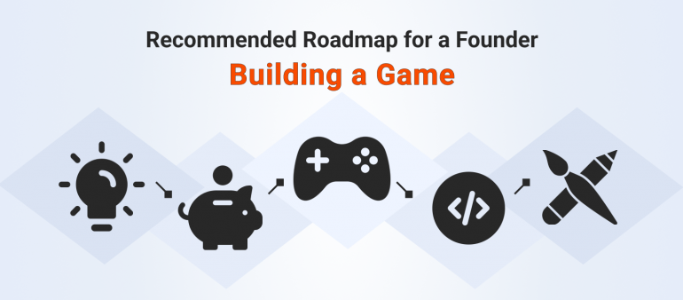 Recommended Roadmap For Any Founder Building a Game