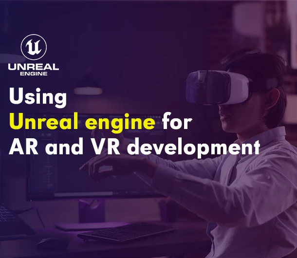 Blog on Using Unreal Engine for AR and VR Development